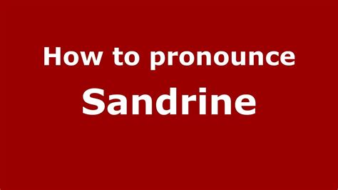 How to pronounce sandrine .